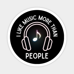 I like music more than people. (White) Magnet